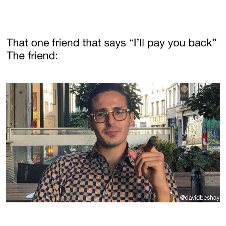 Friend says I'll pay you back meme