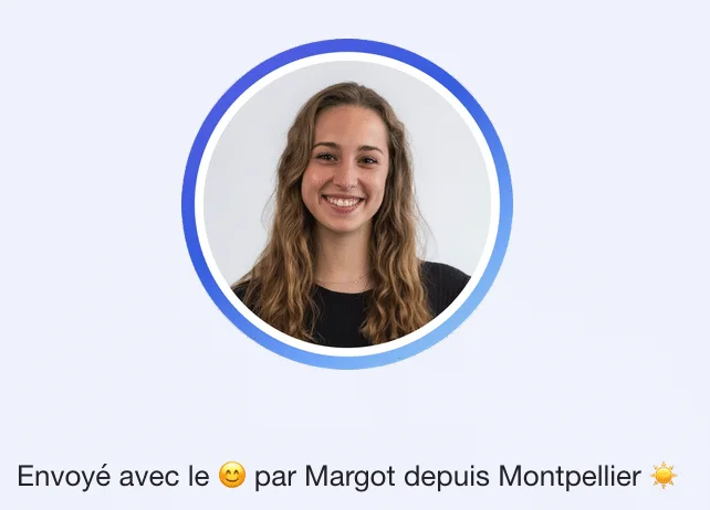 Image : profil d'utilisateur souriant, texte "Envoyé avec le 😊 par Margot depuis Montpellier 🌟" en bas.